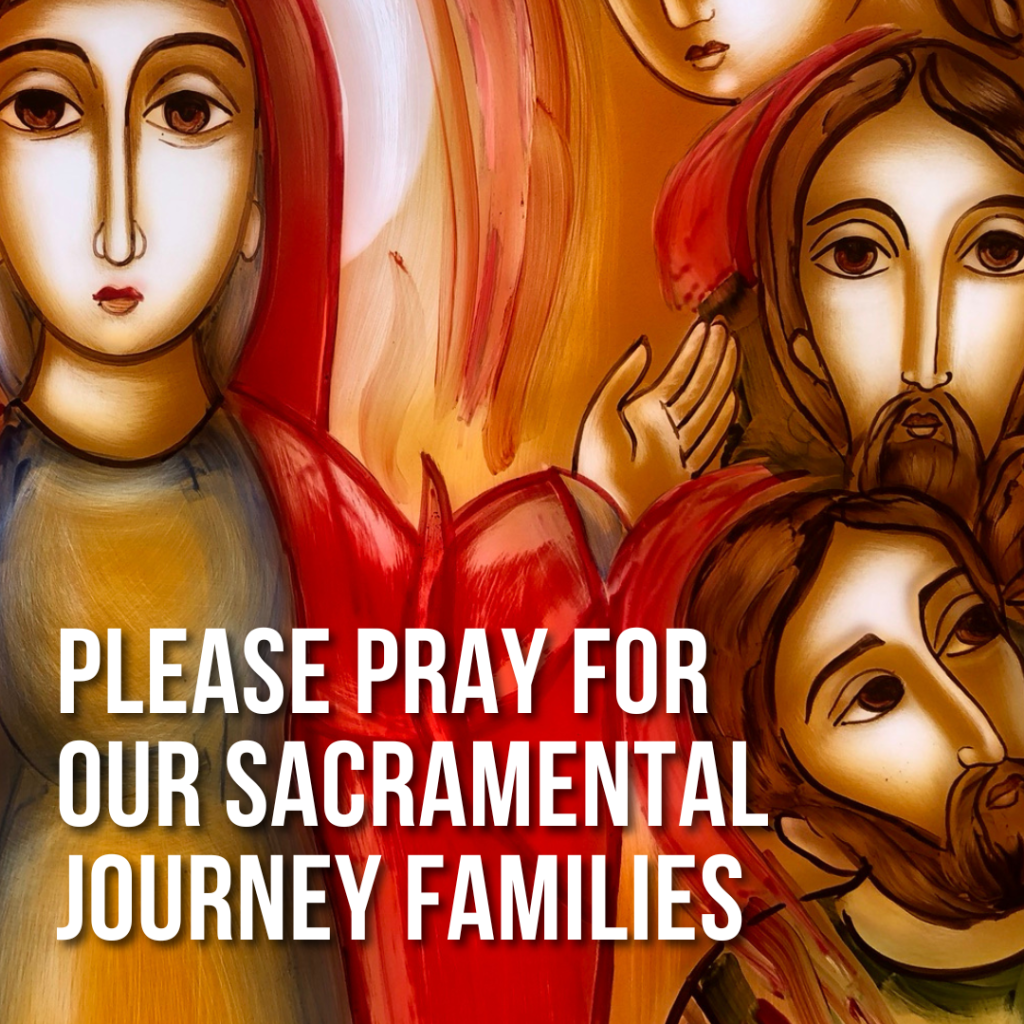 please pray for our Sacramental Journey families